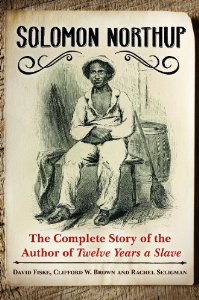 Solomon Northup: The Complete Story of the Author of Twelve Years a Slave